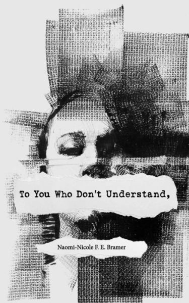 Cover for Naomi-Nicole F E Bramer · To You Who Don't Understand, (Paperback Book) (2017)