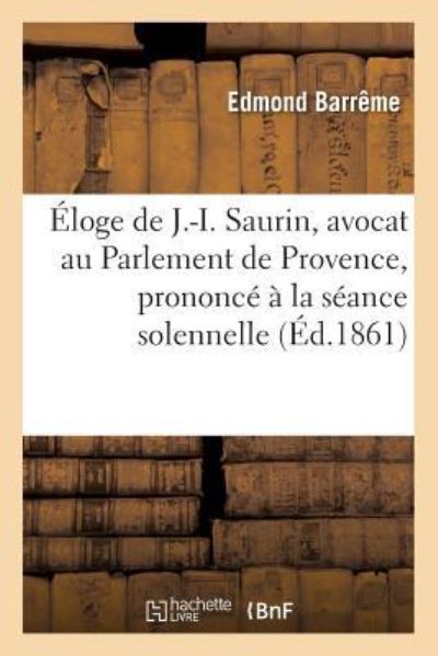 Cover for Barrême · Eloge de J.-I. Saurin, Avocat Au Parlement de Provence, Prononce A La Seance Solennelle de Rentree (Paperback Book) (2016)