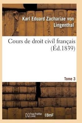 Cover for Zachariae Von Lingenthal · Cours de Droit Civil Francais. Tome 3 - Sciences Sociales (Paperback Book) (2016)