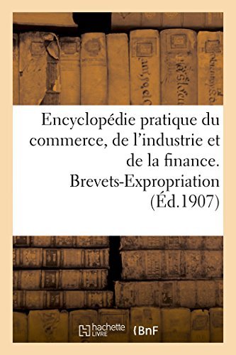 Cover for Encyclopédie Pratique Du Commerce, De L'industrie et De La Finance. Brevets-expropriation (Taschenbuch) [French edition] (2014)