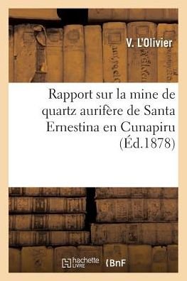 Cover for L Olivier-v · Rapport Sur La Mine De Quartz Aurifere De Santa Ernestina en Cunapiru (Pocketbok) (2016)