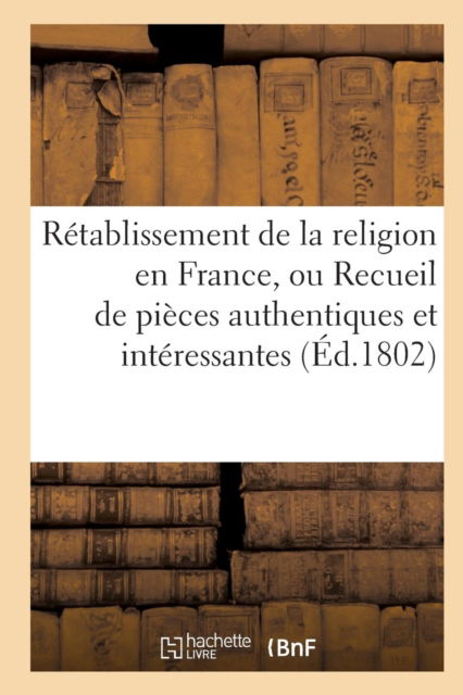 Cover for Portalis · Retablissement de la Religion En France, Ou Recueil de Pieces Authentiques Et Interessantes (Paperback Book) (2017)