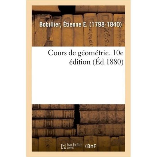 Cover for Étienne Bobillier · Cours de Geometrie. 10e Edition (Paperback Bog) (2018)