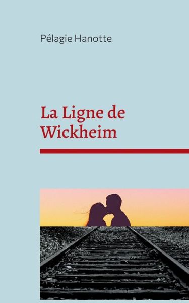 La Ligne de Wickheim - Pelagie Hanotte - Livres - Books on Demand - 9782322248308 - 18 avril 2022