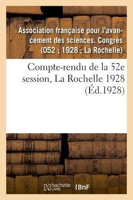 Cover for Asso Fr Pour Les Sciences · Compte-Rendu de la 52e Session, La Rochelle 1928 (Paperback Book) (2018)