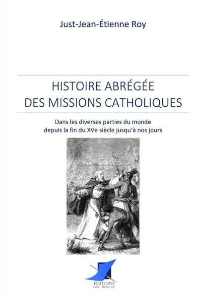 Cover for Just-Jean-Etienne Roy · Histoire abr g e des missions catholiques (Paperback Book) (2016)