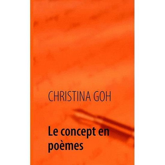 Cover for Christina Goh · Le Concept en Poèmes (Taschenbuch) [French edition] (2010)