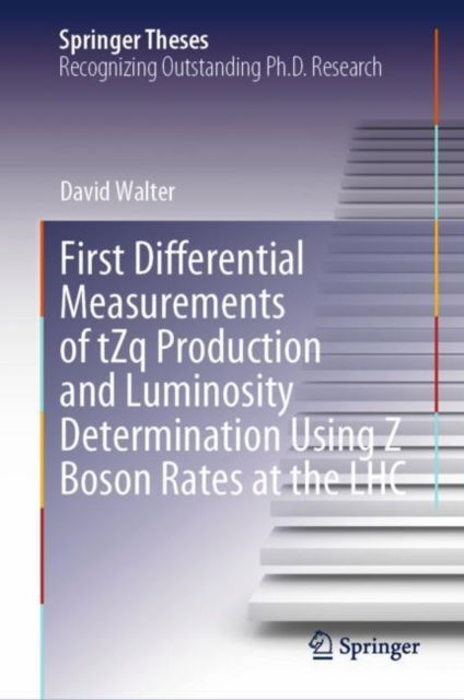 Cover for David Walter · First Differential Measurements of tZq Production and Luminosity Determination Using Z Boson Rates at the LHC - Springer Theses (Hardcover Book) [1st ed. 2024 edition] (2024)