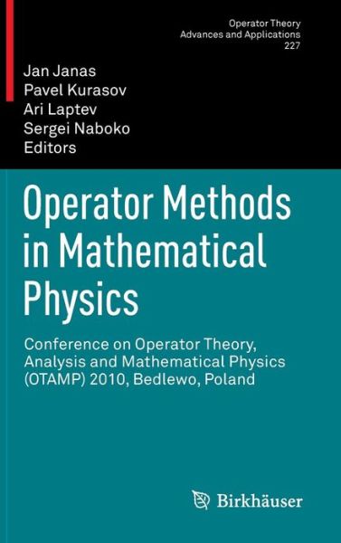 Cover for Jan Janas · Operator Methods in Mathematical Physics: Conference on Operator Theory, Analysis and Mathematical Physics (OTAMP) 2010, Bedlewo, Poland - Operator Theory: Advances and Applications (Hardcover Book) [2013 edition] (2013)