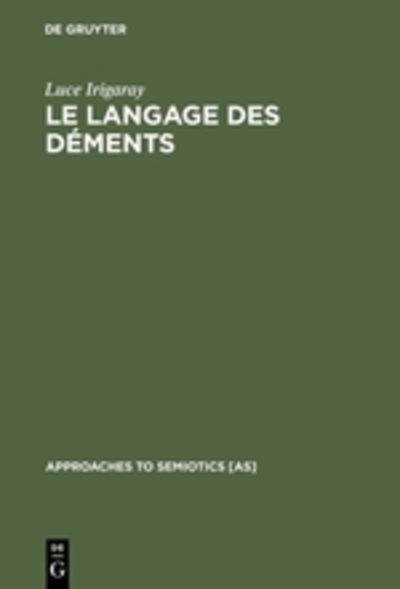 Cover for Luce Irigaray · Le Langage Des Déments (Approaches to Semiotics [as]) (French Edition) (Hardcover Book) [French edition] (1973)