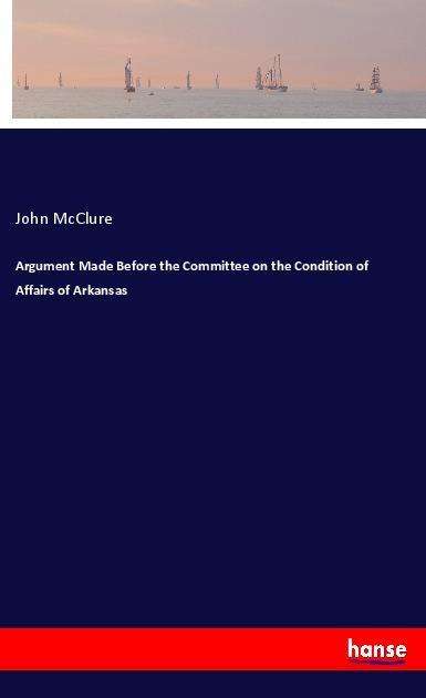 Cover for McClure · Argument Made Before the Commit (Book)