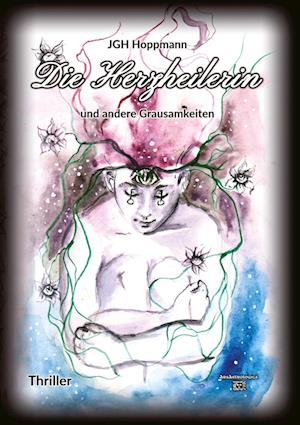 Cover for Jürgen G. H. Hoppmann · Die Herzheilerin - und andere Grausamkeiten (Book) (2023)