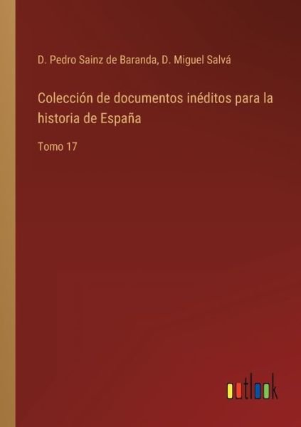 Coleccion de documentos ineditos para la historia de Espana - D Pedro Sainz de Baranda - Kirjat - Outlook Verlag - 9783368100308 - tiistai 29. maaliskuuta 2022