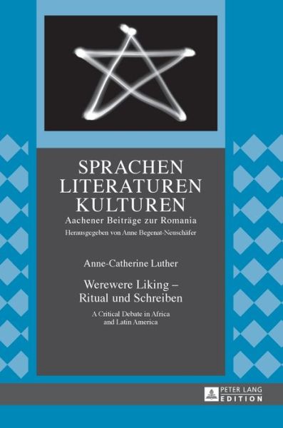 Cover for Anne-Catherine Luther · Werewere Liking - Ritual Und Schreiben: A Critical Debate in Africa and Latin America - Sprachen - Literaturen - Kulturen (Hardcover Book) (2017)