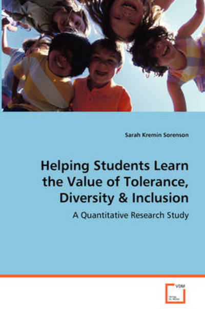 Helping Students Learn the Value of Tolerance, Diversity & Inclusion - Sarah Kremin Sorenson - Books - VDM Verlag Dr. Mueller e.K. - 9783639077308 - August 27, 2008