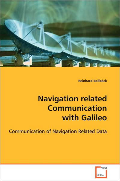 Navigation Related Communication with Galileo: Communction of Navigation Related Data - Reinhard Sollböck - Libros - VDM Verlag Dr. Müller - 9783639105308 - 6 de noviembre de 2008