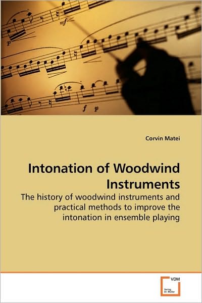 Cover for Corvin Matei · Intonation of Woodwind Instruments: the History of Woodwind Instruments and Practical Methods to Improve the Intonation in Ensemble Playing (Paperback Book) (2009)