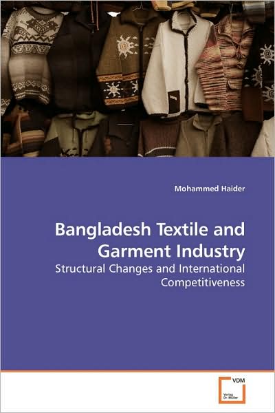 Cover for Mohammed Haider · Bangladesh Textile and Garment Industry: Structural Changes and International Competitiveness (Paperback Book) [1st Paperback edition] (2009)