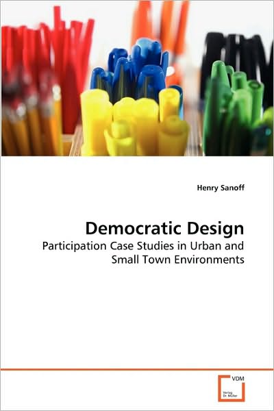 Cover for Henry Sanoff · Democratic Design: Participation Case Studies in Urban and Small Town Environments (Paperback Book) (2010)