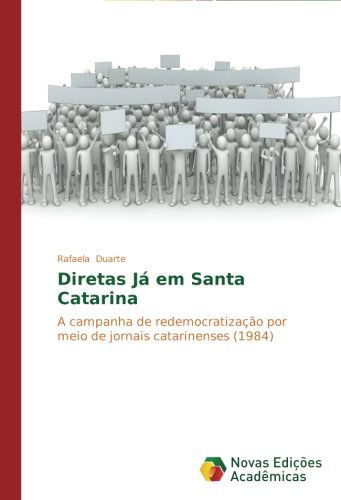 Cover for Rafaela Duarte · Diretas Já Em Santa Catarina: a Campanha De Redemocratização Por Meio De Jornais Catarinenses (Paperback Book) [Portuguese edition] (2014)