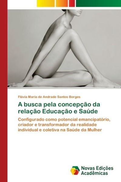 Cover for Flavia Maria de Andrade Santos Borges · A busca pela concepcao da relacao Educacao e Saude (Pocketbok) (2021)