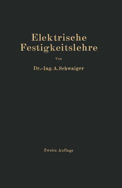 Cover for A Schwaiger · Elektrische Festigkeitslehre (Paperback Book) [2nd Softcover Reprint of the Original 2nd 1925 edition] (1925)