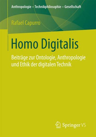 Cover for Rafael Capurro · Homo Digitalis: Beitrage Zur Ontologie, Anthropologie Und Ethik Der Digitalen Technik - Anthropologie - Technikphilosophie - Gesellschaft (Paperback Book) [1. Aufl. 2017 edition] (2017)
