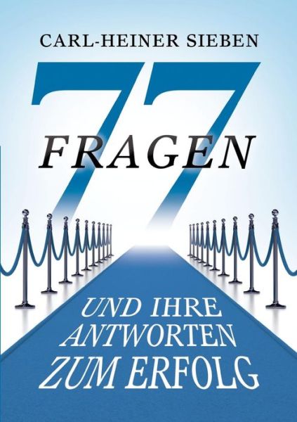 Cover for Carl-heiner Sieben · 77 Fragen Und Ihre Antworten Zum Erfolg (Paperback Book) [German edition] (2015)