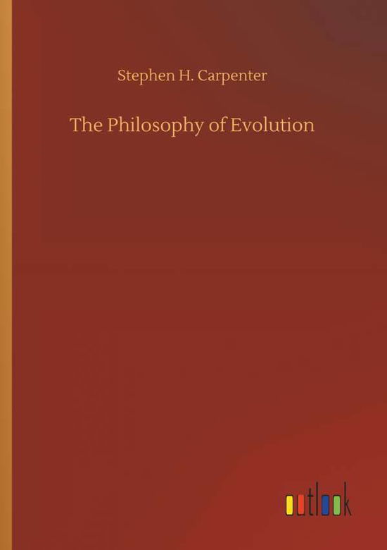 The Philosophy of Evolution - Carpenter - Books -  - 9783734033308 - September 20, 2018