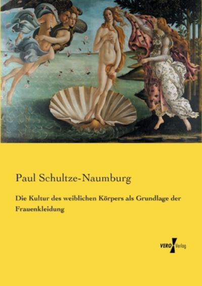 Cover for Paul Schultze-Naumburg · Die Kultur des weiblichen Koerpers als Grundlage der Frauenkleidung (Paperback Book) (2019)