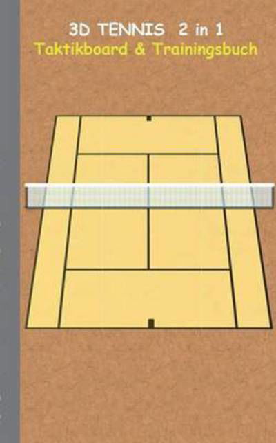 Cover for Theo Von Taane · 3D Tennis 2 in 1 Taktikboard und Trainingsbuch: Trainingsbuch, Notizbuch, Taktikbuch, Spieltaktik, Taktikboard, Training, Federer, Nadal, Becker, Wawrinka, Djokovic, Murray, Berdych, Ferrer, Isner, Nishikori, Agassi, Borg, McEnroe, Connors, Sampras, Wila (Pocketbok) (2016)