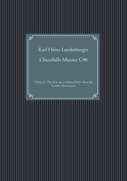 Cover for Karl Heinz Landenberger · Churchills Mauser C96: Notes on -The blow-up in Sydney Street- from the London Decamerone (Paperback Book) (2019)