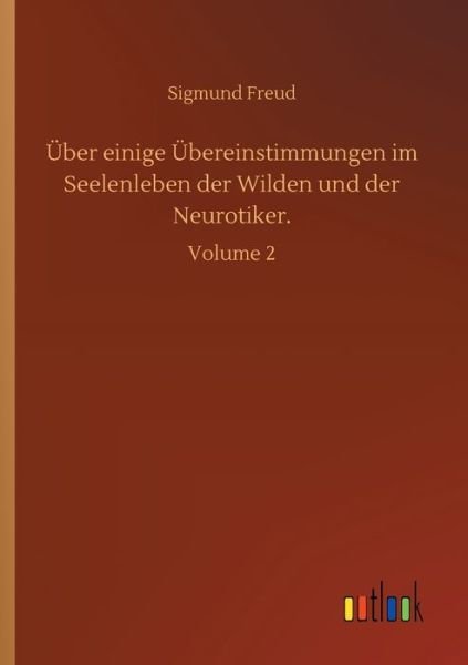 Cover for Sigmund Freud · UEber einige UEbereinstimmungen im Seelenleben der Wilden und der Neurotiker.: Volume 2 (Pocketbok) (2020)