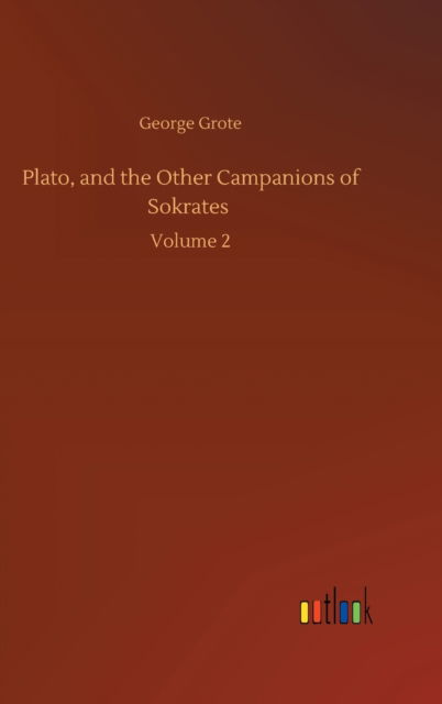 Cover for George Grote · Plato, and the Other Campanions of Sokrates: Volume 2 (Hardcover Book) (2020)