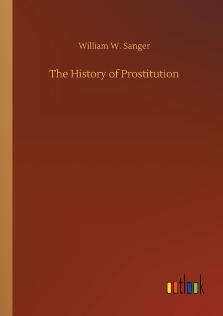 Cover for William W Sanger · The History of Prostitution (Pocketbok) (2020)