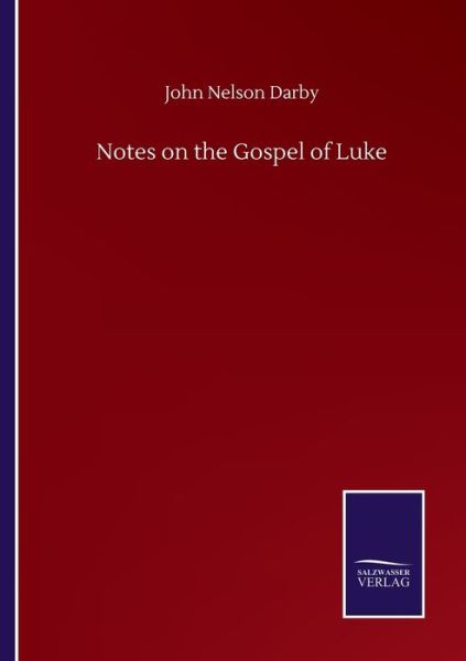 Notes on the Gospel of Luke - John Nelson Darby - Böcker - Salzwasser-Verlag Gmbh - 9783752501308 - 22 september 2020