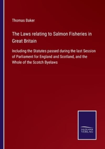 Cover for Thomas Baker · The Laws relating to Salmon Fisheries in Great Britain (Paperback Book) (2022)