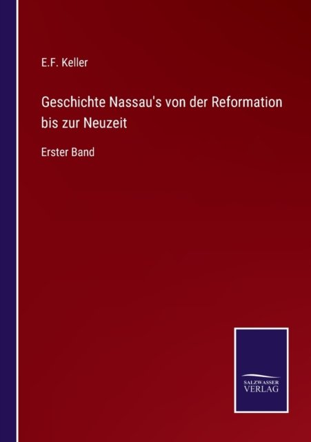 Cover for E F Keller · Geschichte Nassau's von der Reformation bis zur Neuzeit (Pocketbok) (2022)