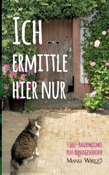 Cover for Wirtz · Ich ermittle hier nur (Buch) (2018)