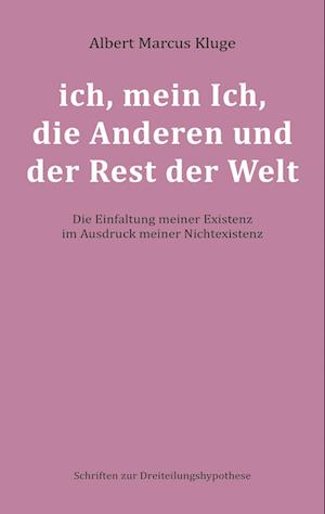 Cover for Albert Marcus Kluge · Ich, Mein Ich, Die Anderen Und Der Rest Der Welt (Paperback Book) (2021)