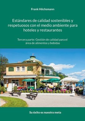 Cover for Frank Hoechsmann · Estandares de calidad sostenibles y respetuosos con el medio ambiente para hoteles y restaurantes: Tercera parte: gestion de calidad para el area de restaurante (Paperback Book) (2022)