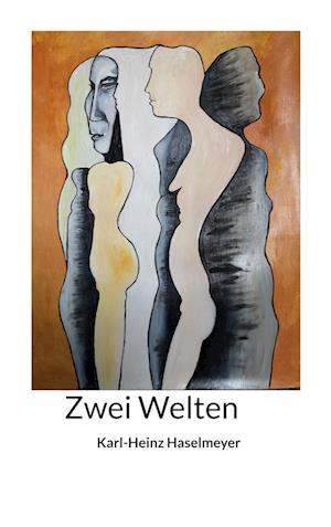 Zwei Welten - Karl-Heinz Haselmeyer - Livros - BoD – Books on Demand - 9783757816308 - 25 de junho de 2023