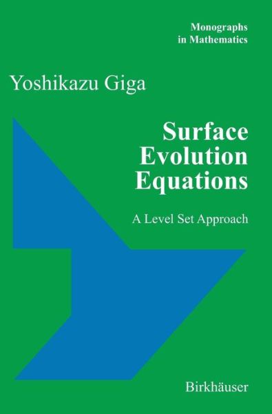 Surface Evolution Equations: A Level Set Approach - Monographs in Mathematics - Yoshikazu Giga - Książki - Birkhauser Verlag AG - 9783764324308 - 19 stycznia 2006