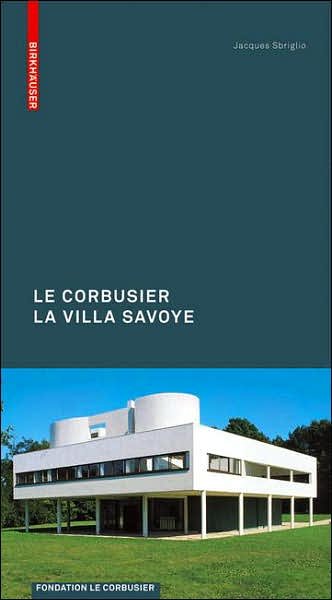 Cover for Jacques Sbriglio · Le Corbusier. The Villa Savoye (Hardcover Book) [Includes a print version and an e-book edition] (2008)