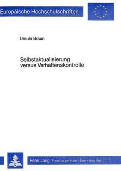 Cover for Braun Ursula Braun · Selbstaktualisierung versus Verhaltenskontrolle: Aufarbeitung der Kontroverse Rogers - Skinner zur Klaerung theoretischer Grundlagen der Gespraechspsychotherapie (Paperback Book) (1983)