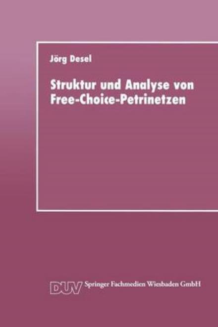 Cover for Joerg Desel · Struktur Und Analyse Von Free-Choice-Petrinetzen - Duv: Datenverarbeitung (Paperback Book) [1992 edition] (1992)