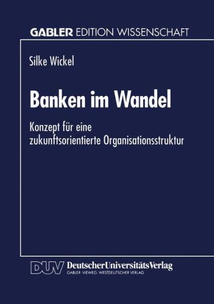 Cover for Silke Wickel · Banken Im Wandel: Konzept Fur Eine Zukunftsorientierte Organisationsstruktur (Paperback Book) [1995 edition] (1995)