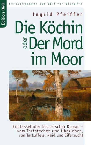 Cover for Ingrid Pfeiffer · Die Koechin oder Der Mord im Moor: Ein fesselnder historischer Roman - vom Torfstechen und UEberleben, von Tartuffels, Neid und Eifersucht (Pocketbok) [German edition] (2006)