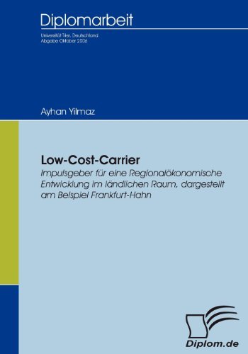 Cover for Ayhan Yilmaz · Low-cost-carrier: Impulsgeber Für Eine Regionalökonomische Entwicklung Im Ländlichen Raum, Dargestellt Am Beispiel Frankfurt-hahn (Pocketbok) [German edition] (2007)