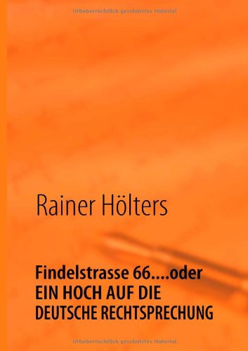 Cover for Rainer Hlters · Findelstrasse 66....oder Ein Hoch Auf Die Deutsche Rechtsprechung (Paperback Book) [German edition] (2008)